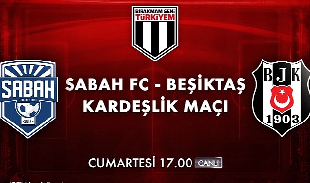 Bırakmam Seni Türkiyem Kampanyası Dahilinde Oynanacak Sabah FC – Beşiktaş Kardeşlik Maçı Cumartesi Akşamı Kanal D'de