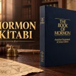 Mormon Kitabı Nedir? Tarihi, İçeriği ve Temel Öğretileri